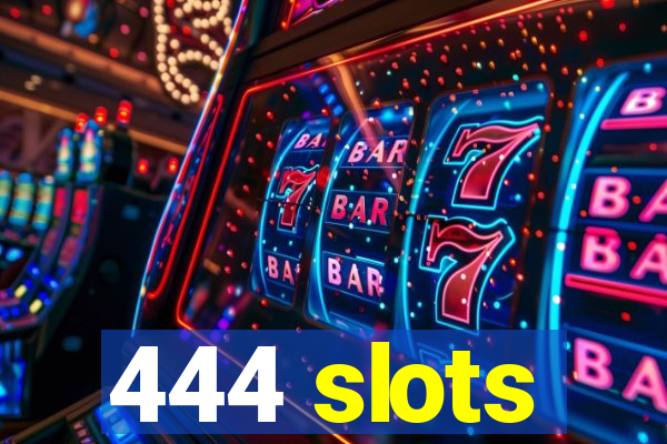 444 slots